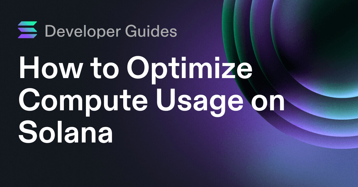 How to Optimize Compute Usage on Solana